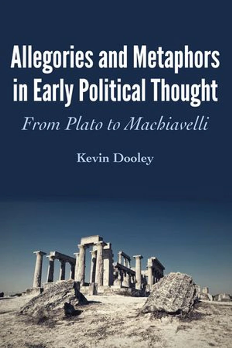 Allegories and Metaphors Early Political Thought: From Plato to Machiavelli
