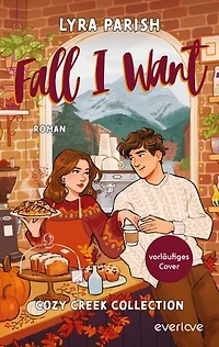 Fall I want: Roman | Cozy Herbstromance mit einer großen Prise Pumpkin Spice (Autumn & Zane)