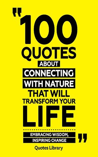 100 Quotes About Connecting With Nature (Revised)