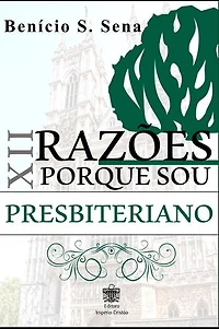 12 Razões porque sou Presbiteriano