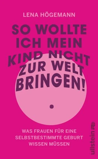 So wollte ich mein Kind nicht zur Welt bringen!: Was Frauen für eine selbstbestimmte Geburt wissen müssen | Schutz vor und Verarbeitung von Übergriffen in der Geburtshilfe