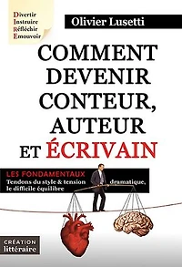 Comment devenir conteur, auteur et écrivain: Les fondamentaux. Création littéraire.