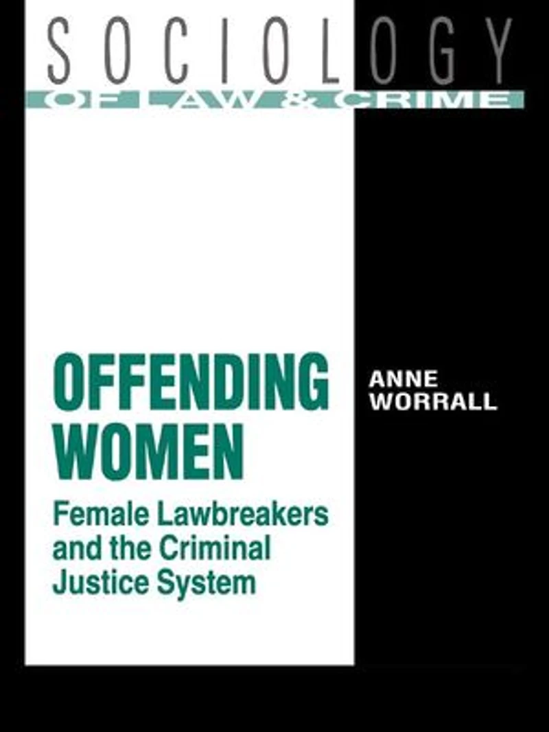 Offending Women: Female Lawbreakers And The Criminal Justice System