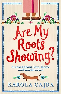 Are My Roots Showing?: A comedy about love, home and mushrooms