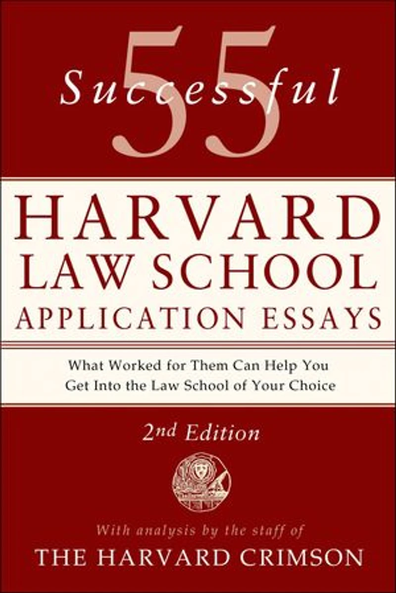 55 Successful Harvard Law School Application Essays, 2nd Edition: With Analysis by The Staff of Crimson