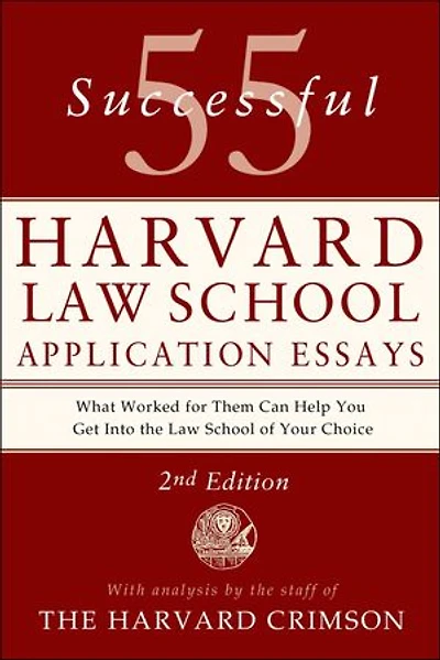 55 Successful Harvard Law School Application Essays, 2nd Edition: With Analysis by The Staff of Crimson