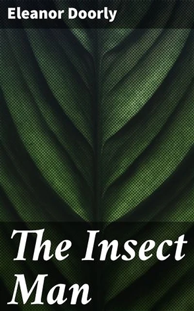 The Insect Man: Unveiling the Natural World through the Eyes of an Inspirational Entomologist