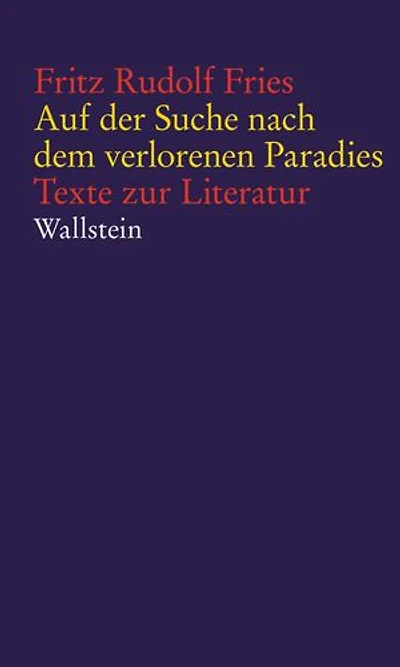 Auf der Suche nach dem verlorenen Paradies: Texte zur Literatur