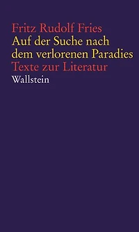 Auf der Suche nach dem verlorenen Paradies: Texte zur Literatur