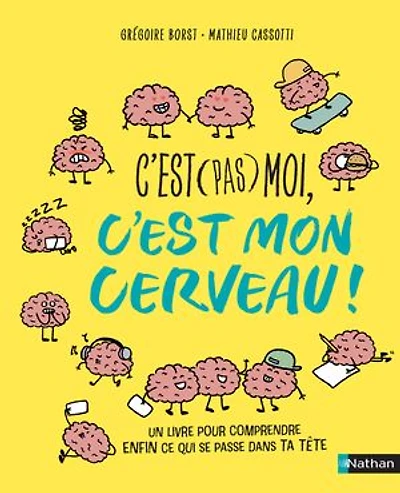 c'est (pas) moi, mon cerveau: un livre pour comprendre enfin ce qui se passe dans ta tête