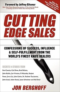 Cutting Edge Sales: Confessions Of Success, Influence & Self-fulfillment From The World's Finest Knife Dealers