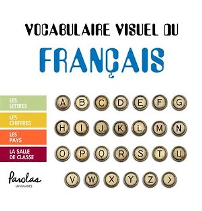 Vocabulaire visuel du français: Les lettres, les chiffres, les pays, la salle de classe