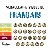 Vocabulaire visuel du français: Les lettres, les chiffres, les pays, la salle de classe