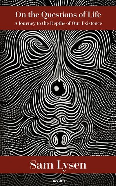 On the Questions of Life: A Journey to the Depths of Our Existence