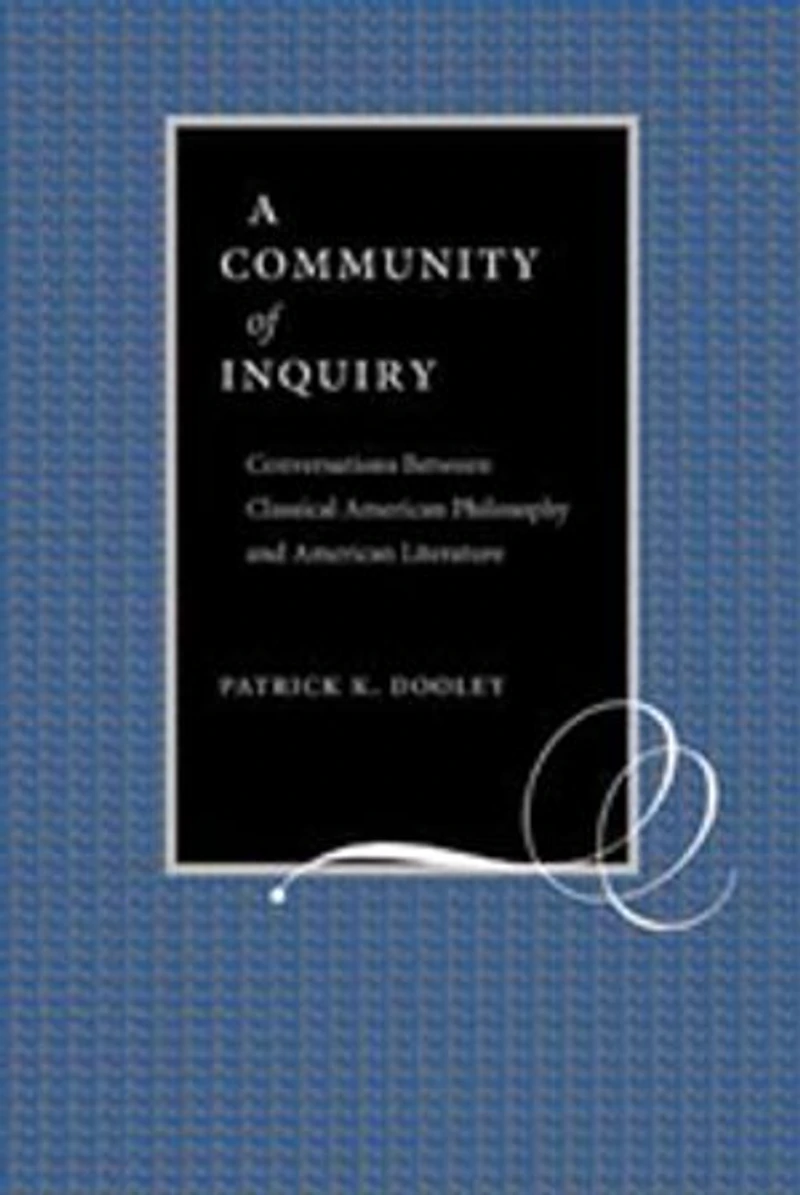 A Community of Inquiry: Conversations Between Classical American Philosophy and American Literature
