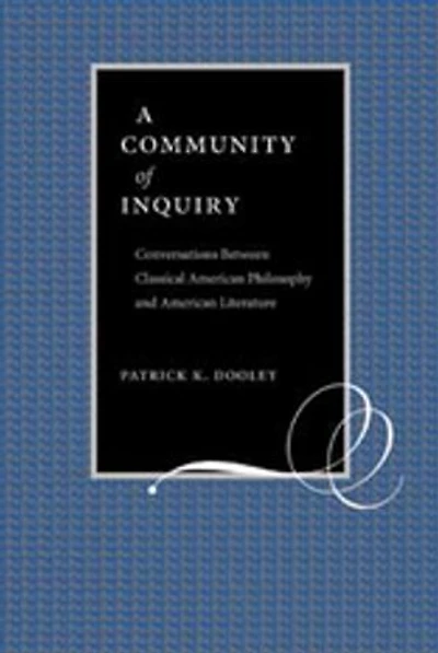 A Community of Inquiry: Conversations Between Classical American Philosophy and American Literature