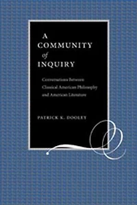 A Community of Inquiry: Conversations Between Classical American Philosophy and American Literature