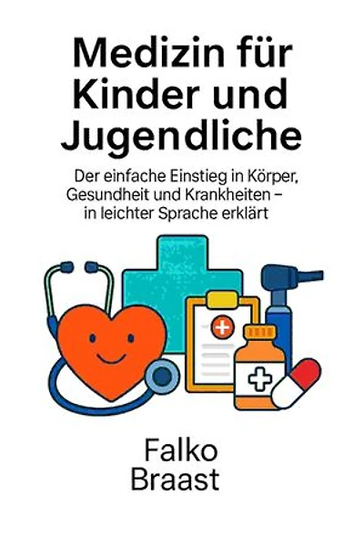 Medizin für Kinder und Jugendliche: Der einfache Einstieg in Körper, Gesundheit und Krankheiten – in leichter Sprache erklärt
