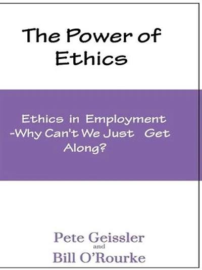 The Power of Ethics: Ethics in Employment: Why Can't We Just Get Along?