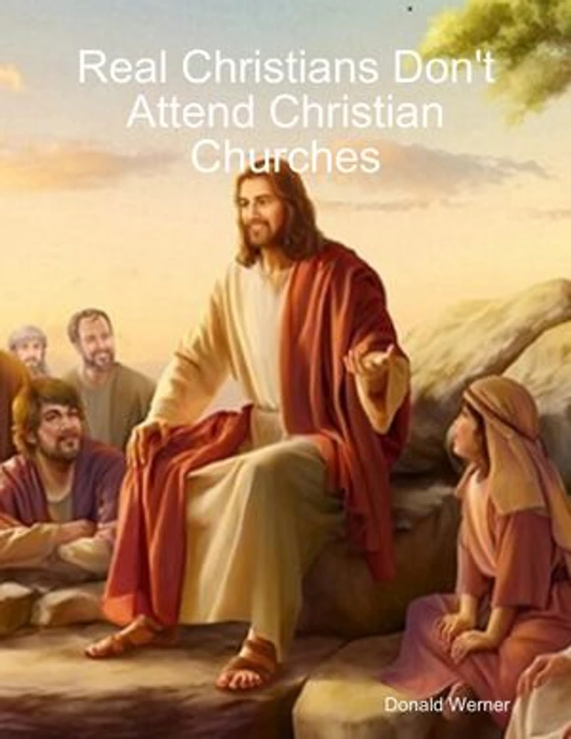 Real Christians Don't Attend Christian Churches