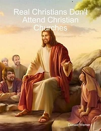 Real Christians Don't Attend Christian Churches