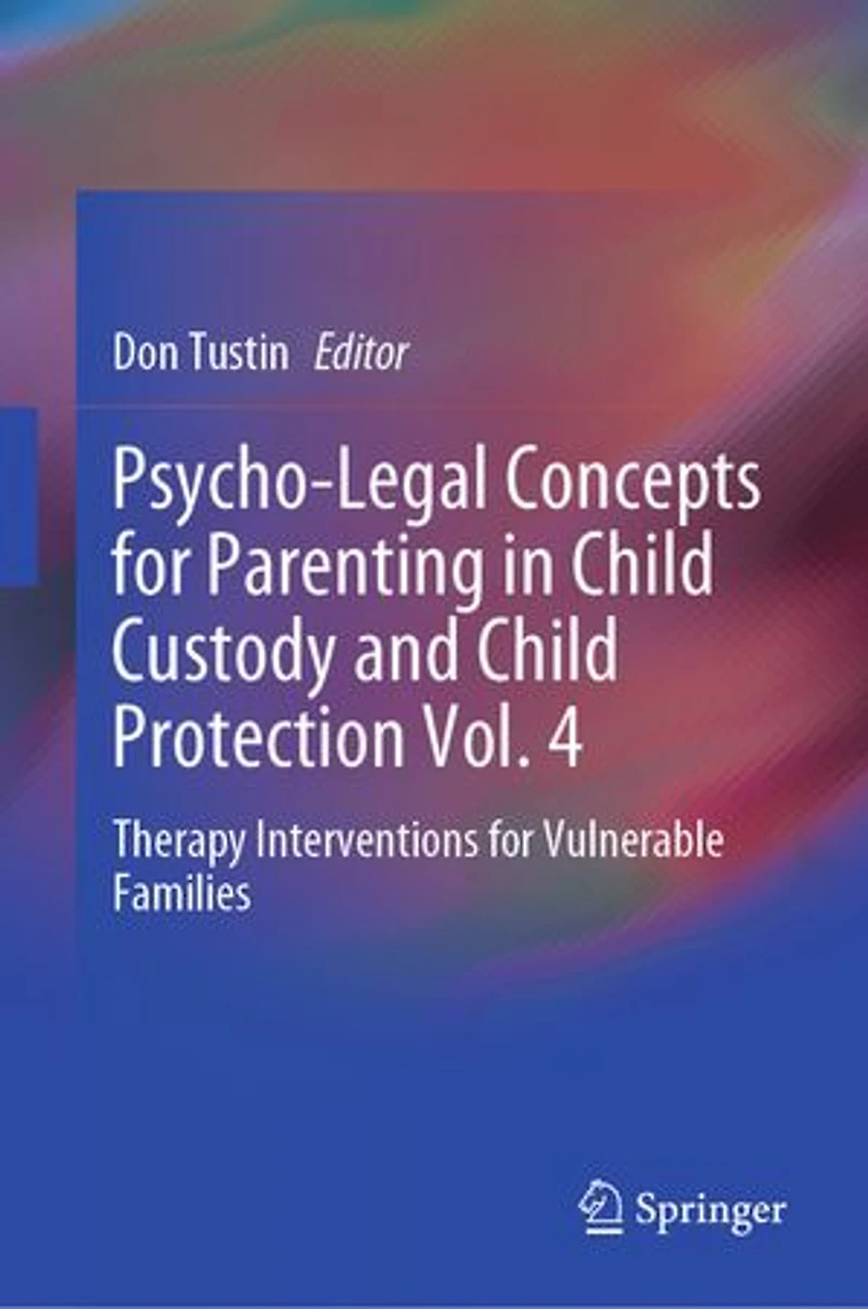 Psycho-Legal Concepts for Parenting Child Custody and Protection Vol. 4: Therapy Interventions Vulnerable Families