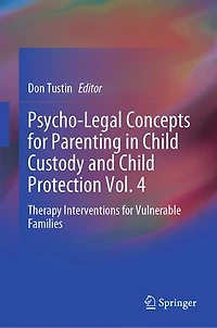 Psycho-Legal Concepts for Parenting Child Custody and Protection Vol. 4: Therapy Interventions Vulnerable Families