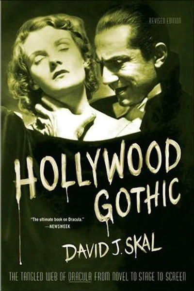 Hollywood Gothic: The Tangled Web Of Dracula From Novel To Stage Screen