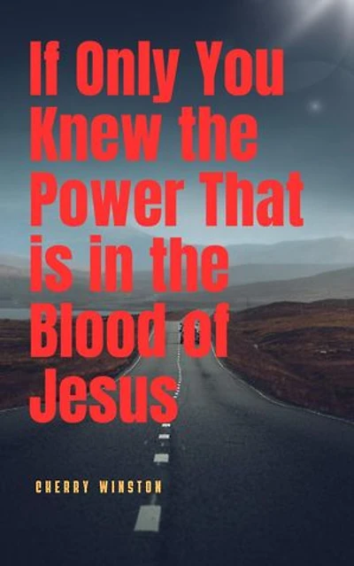 If Only you Knew the Power in the Blood of Jesus