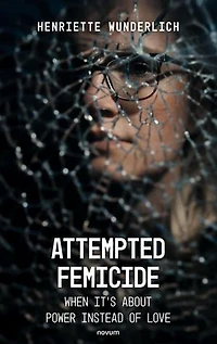Attempted Femicide: When It's About Power Instead of Love