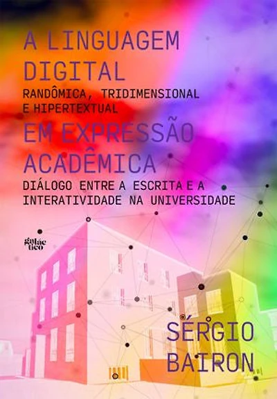 A linguagem digital em expressão acadêmica: Randômica, tridimensional e hipertextual