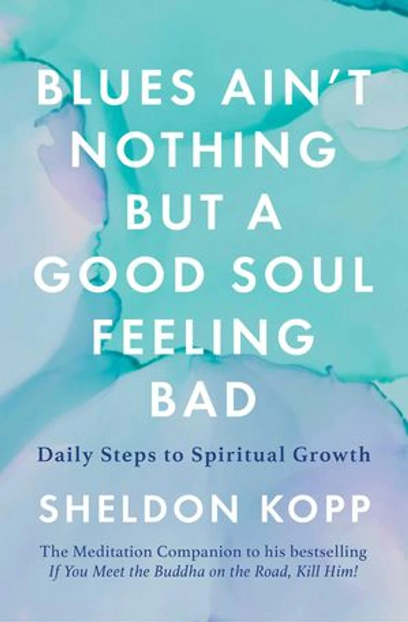 Blues Ain't Nothing But a Good Soul Feeling Bad: Daily Steps to Spiritual Growth