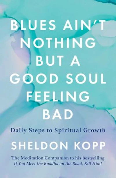 Blues Ain't Nothing But a Good Soul Feeling Bad: Daily Steps to Spiritual Growth