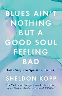 Blues Ain't Nothing But a Good Soul Feeling Bad: Daily Steps to Spiritual Growth