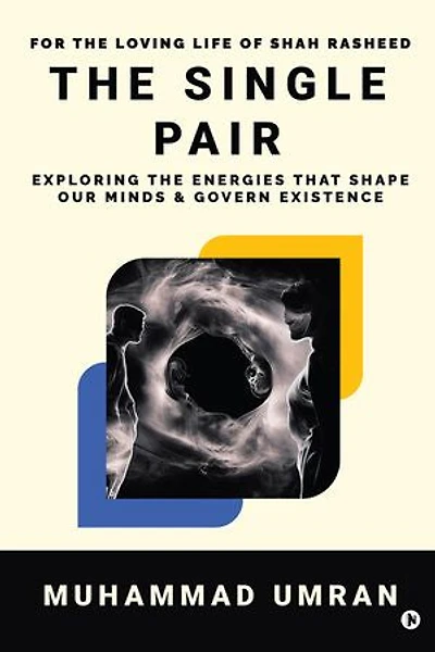 The Single Pair: Exploring the energies that shape our Minds and Govern Existence