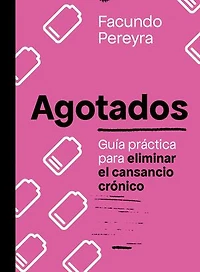 Agotados: Guía práctica para eliminar el cansancio crónico