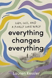 Everything Changes Everything: Love, Loss, and a Really Long Walk