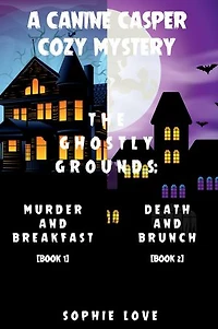 A Canine Casper Cozy Mystery: The Ghostly Grounds: Murder and Breakfast (#1) and Death and Brunch (#2)