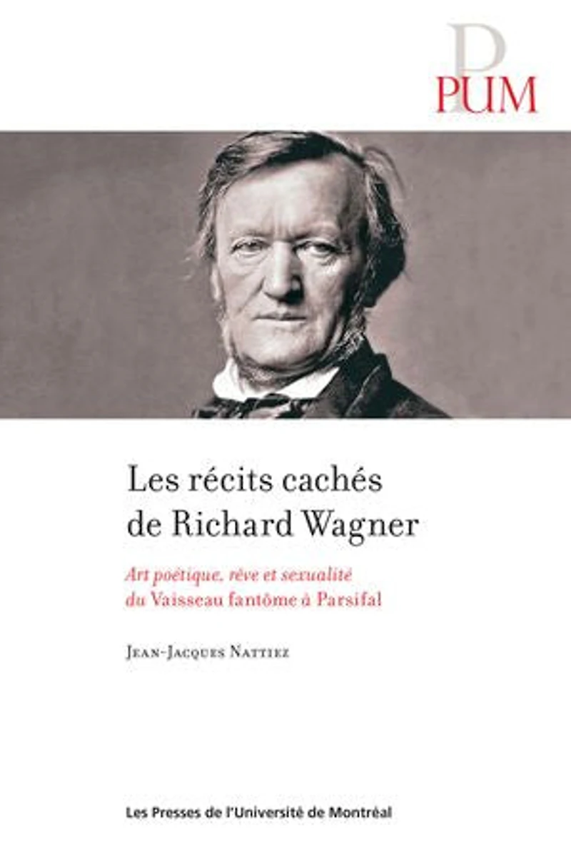 Les récits cachés de Richard Wagner: art poétique, rêve et sexualité du Vaisseau fantôme à Parsifal