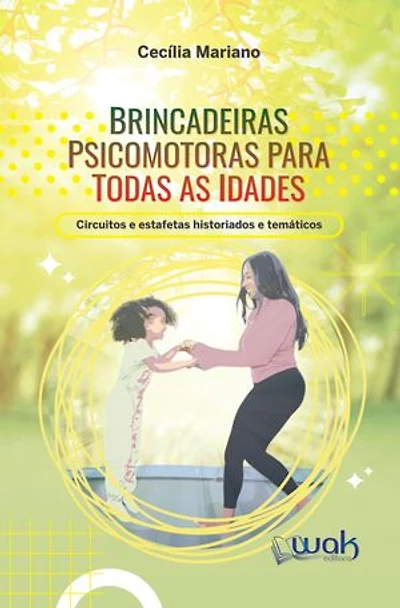 Brincadeiras Psicomotoras Para Todas as Idades: Circuitos e estafetas historiados e temáticos