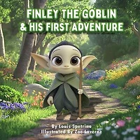 Finley the Goblin and His First Adventure: Facing Fears, Finding Strength: A Goblin’s Journey to Brave the World"