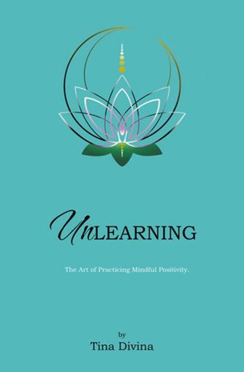 Unlearning: The Art of Practicing Mindful Positivity.