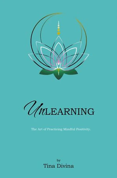 Unlearning: The Art of Practicing Mindful Positivity.