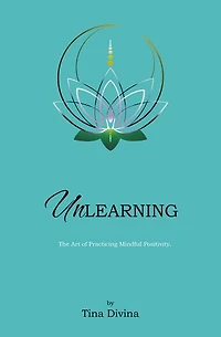 Unlearning: The Art of Practicing Mindful Positivity.