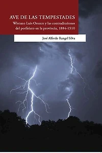 Ave de las tempestades: Wistano Luis Orozco y las contradicciones del porfiriato en la provincia, 1884-1910