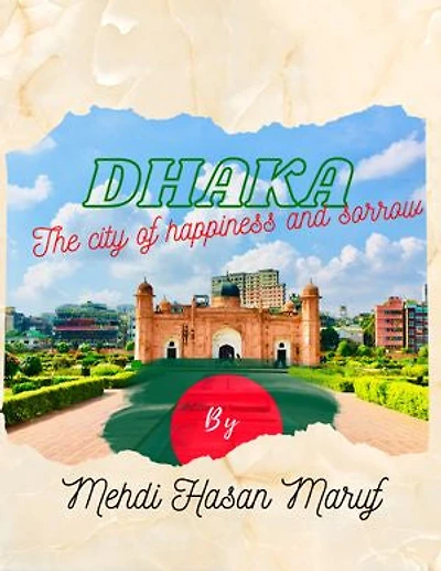 Dhaka: The city of happiness and sorrow