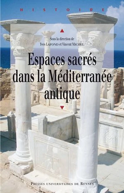 Espaces sacrés dans la Méditerranée antique: actes du colloque des 13 et 14 octobre 2011