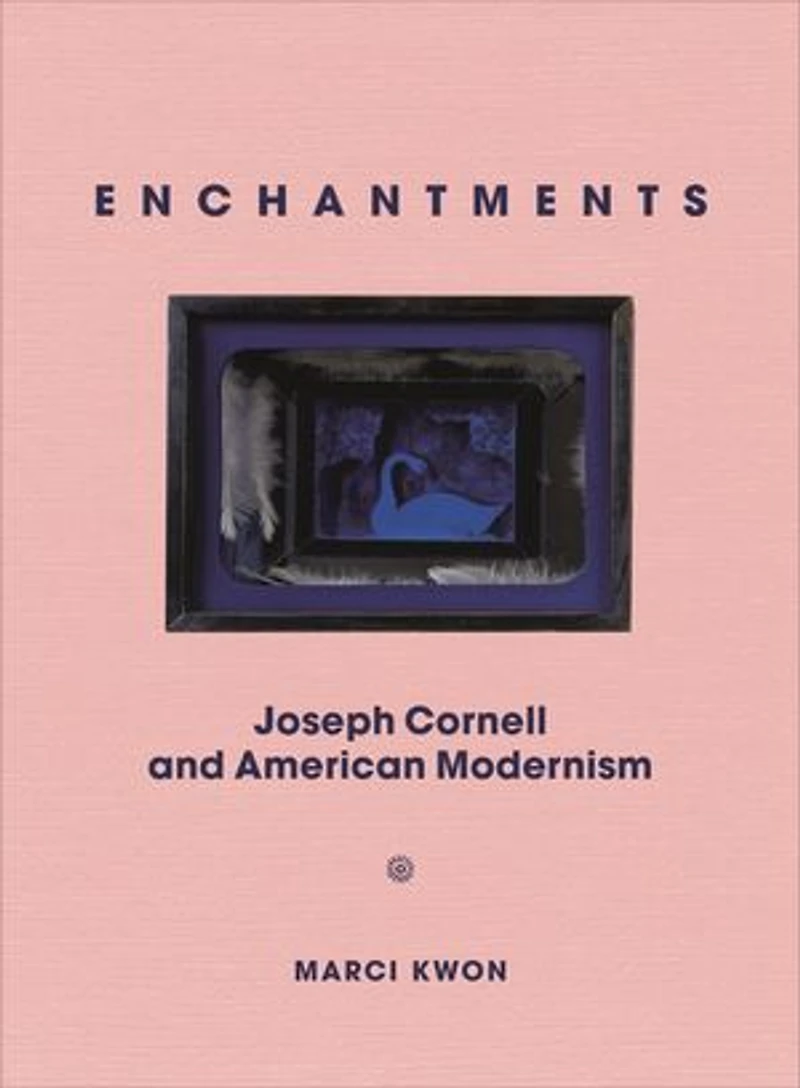 Enchantments: Joseph Cornell And American Modernism