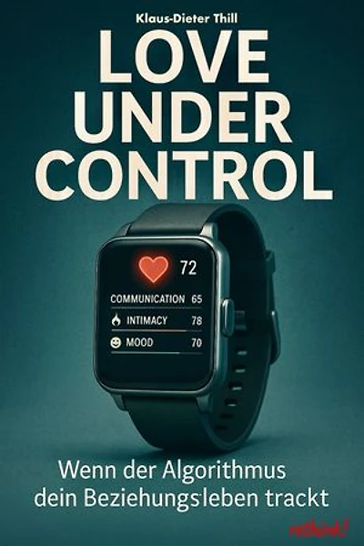 Love under Control – Wenn der Algorithmus dein Beziehungsleben trackt: Ein digitales Drama über Nähe, Kontrolle und das Ende des echten Verstehens