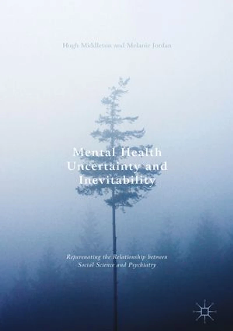 Mental Health Uncertainty And Inevitability: Rejuvenating The Relationship Between Social Science Psychiatry